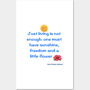 Just living Is not enough one must have sunshine, freedom and a little flower Quote from Hans Christian Anderson Posters and Art